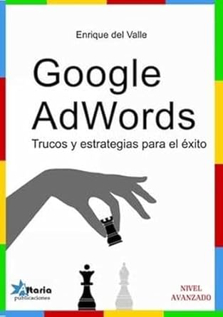 google adwords trucos y estrategias para el exito 1st edition enrique del valle de la villa 8494568310,