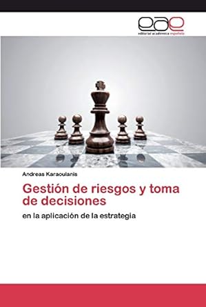gestion de riesgos y toma de decisiones en la aplicacion de la estrategia 1st edition andreas karaoulanis