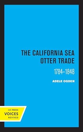 the california sea otter trade 1784 1848 1st edition ogden adele 0520361520, 978-0520361522
