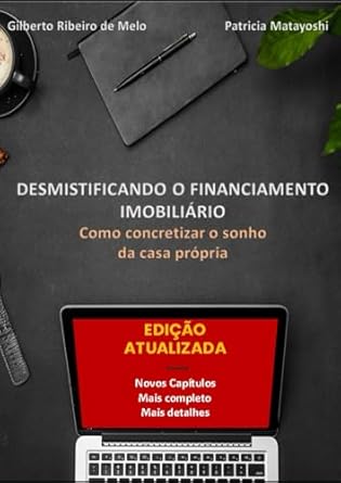 desmistificando o financiamento imobiliario como concretizar o sonho da casa propria 1st edition gilberto