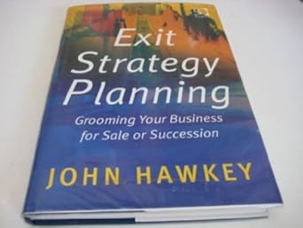 exit strategy planning grooming your business for sale or succession 1st edition john hawkey 0566084988,