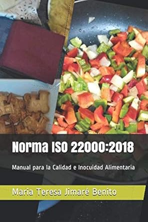 norma iso 22000 2018 manual para la calidad e inocuidad alimentaria 1st edition maria teresa jimare benito