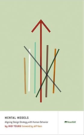 mental models aligning design strategy with human behavior 1st edition indi young 1933820063, 978-1933820064