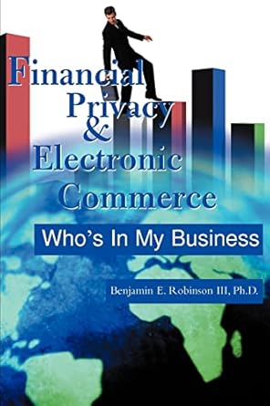 financial privacy and electronic commerce whos in my business 1st edition benjamin e robinson iii 0595130461,