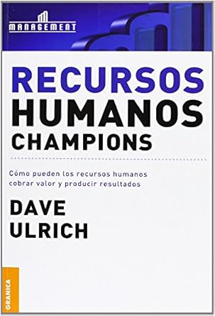 recursos humanos champions como pueden los recursos humanos cobrar valor y producir resultados 1st edition