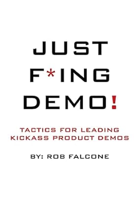 just f ing demo tactics for leading kickass product demos 1st edition mr rob falcone ,mr leo strupczewski
