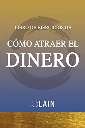 como atraer el dinero libro de ejercicios 1st edition lain garcia calvo 1539383202, 978-1539383208