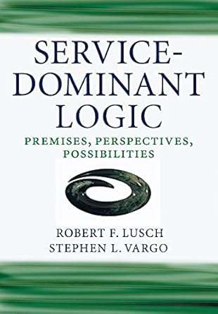 service dominant logic premises perspectives possibilities 1st edition robert f lusch 0521124328,