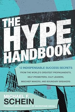 the hype handbook 12 indispensable success secrets from the worlds greatest propagandists self promoters cult