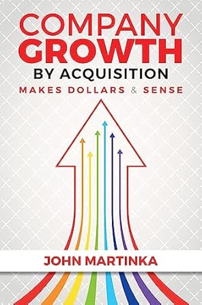 company growth by acquisition makes dollars and sense 1st edition john martinka 1975710622, 978-1975710620