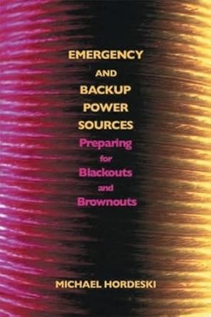 emergency and backup power sources preparing for blackouts and brownouts 1st edition michael frank hordeski