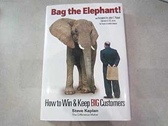 bag the elephant how to win and keep big customers 1st edition steve kaplan 1885167628, 978-1885167620