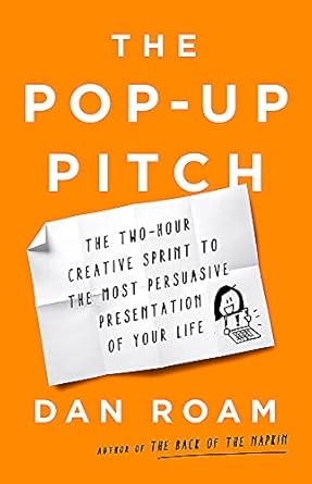 the pop up pitch the two hour creative sprint to the most persuasive presentation of your life 1st edition