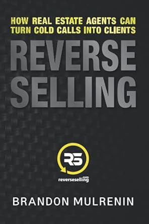 reverse selling how real estate agents can turn cold calls into clients 1st edition brandon mulrenin
