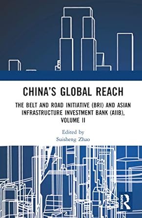 chinas global reach the belt and road initiative and asian infrastructure investment bank volume ii 1st