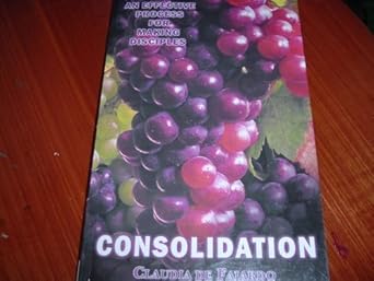 consolidation an effective process for making disciples 1st edition claudia de fajardo 1898444064,