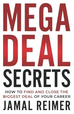 mega deal secrets how to find and close the biggest deal of your career 1st edition jamal reimer 1737765527,