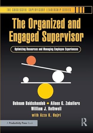 the organized and engaged supervisor 1st edition behnam bakhshandeh ,aileen g zaballero ,william j rothwell