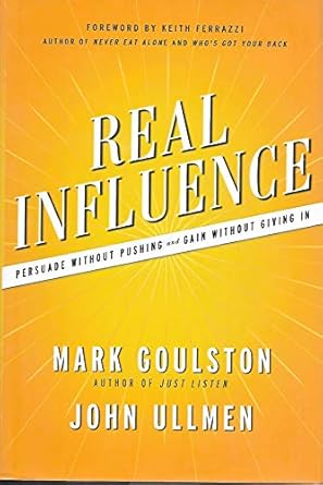 real influence persuade without pushing and gain without giving in 1st edition mark goulston ,dr john ullmen
