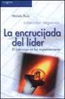 encrucijada del lider/ leaders crossroads el liderazgo en las organizaciones 1st edition moises ruiz gonzalez