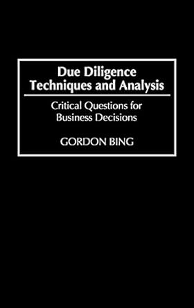 due diligence techniques and analysis critical questions for business decisions 1st edition gordon bing