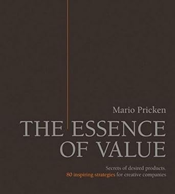 the essence of value secrets of desired products 80 inspiring strategies for creative companies 1st edition