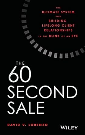 the 60 second sale the ultimate system for building lifelong client relationships in the blink of an eye 1st