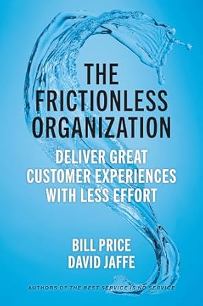 the frictionless organization deliver great customer experiences with less effort 1st edition bill price
