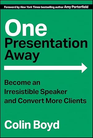 one presentation away become an irresistible speaker and convert more clients 1st edition colin boyd