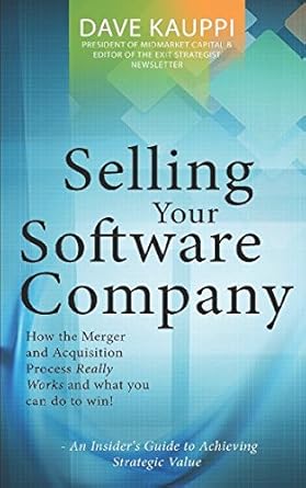 selling your software company an insiders guide to achieving strategic value 1st edition dave kauppi