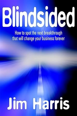blindsided how to spot the next breakthrough that will change your business 1st edition jim harris