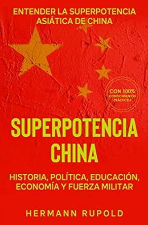 superpotencia china entender la superpotencia asiatica de china historia politica educacion economia y fuerza