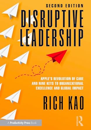 disruptive leadership apples revolution of care and nine keys to organizational excellence and global impact