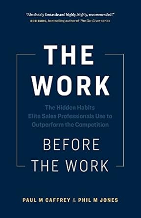 the work before the work the hidden habits elite sales professionals use to outperform the competition 1st