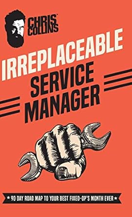 irreplaceable service manager 90 day road map to your best fixed ops month ever 1st edition chris collins