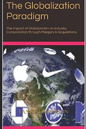 the globalization paradigm the impact of globalization on industry consolidation through mergers and