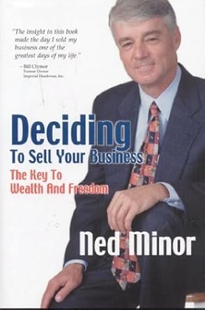 deciding to sell your business the key to wealth and freedom 1st edition ned minor 0965573192, 978-0965573191
