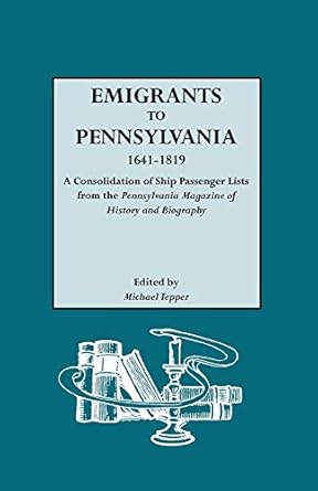 emigrants to pennsylvania a consolidation of ship passenger lists from the pennsylvania magazine of history
