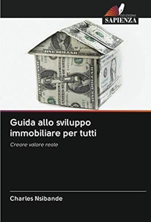 guida allo sviluppo immobiliare per tutti creare valore reale 1st edition charles nsibande 6202723084,