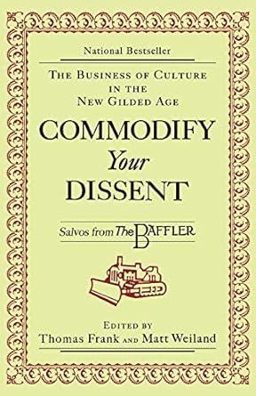 commodify your dissent salvos from 1st edition thomas frank ,matt weiland 0393316734, 978-0393316735