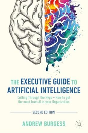 the executive guide to artificial intelligence cutting through the hype how to get the most from ai in your