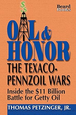 oil and honor the texaco pennzoil wars 1st edition thomas jr petzinger 1893122077, 978-1893122079