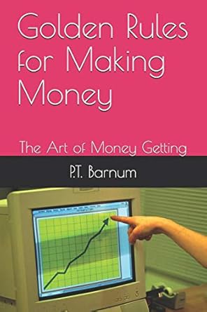 golden rules for making money the art of money getting 1st edition p t barnum 1731328583, 978-1731328588