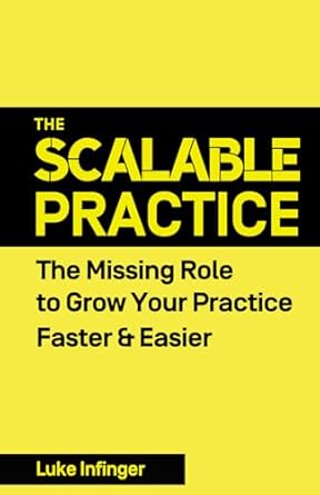 the scalable practice the missing role to grow your practice faster and easier 1st edition luke infinger