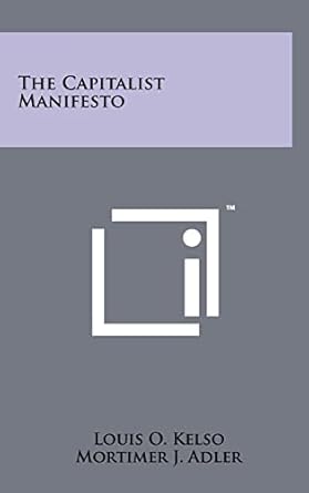 the capitalist manifesto 1st edition louis o kelso ,mortimer j adler 1258052067, 978-1258052065