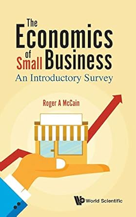 economics of small business the an introductory survey 1st edition roger a mccain 9813231246, 978-9813231245