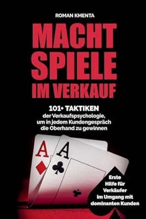 machtspiele im verkauf 101+ taktiken der verkaufspsychologie um in jedem kundengesprach die oberhand zu