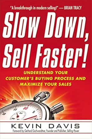 slow down sell faster understand your customers buying process and maximize your sales 1st edition kevin