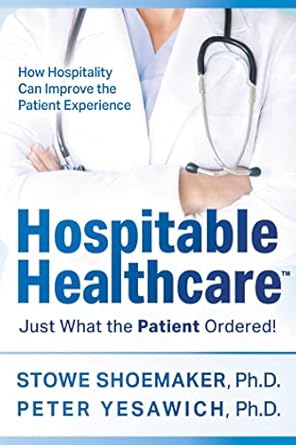 hospitable healthcare just what the patient ordered 1st edition stowe shoemaker ph d ,peter yesawich ph d