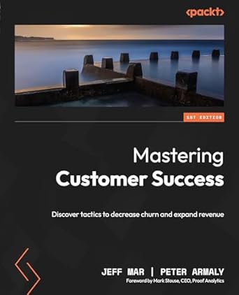 mastering customer success discover tactics to decrease churn and expand revenue 1st edition jeff mar ,peter